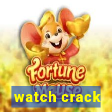 watch crack